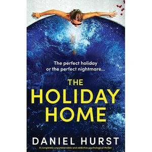 The Holiday Home: A completely unputdownable and addictive psychological thrille